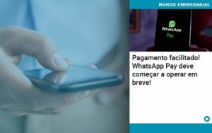 Pagamento Facilitado Whatsapp Pay Deve Comecar A Operar Em Breve - Contabilidade na Zona Leste - SP | RT Count