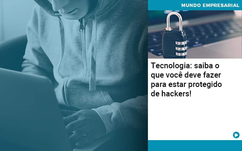 Tecnologia Saiba O Que Voce Deve Fazer Para Estar Protegido De Hackers 1 - Contabilidade na Zona Leste - SP | RT Count