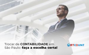 Trocar De Contabilidade Em Sao Paulo Faca A Escolha Certa Blog (1) - Contabilidade na Zona Leste - SP | RT Count