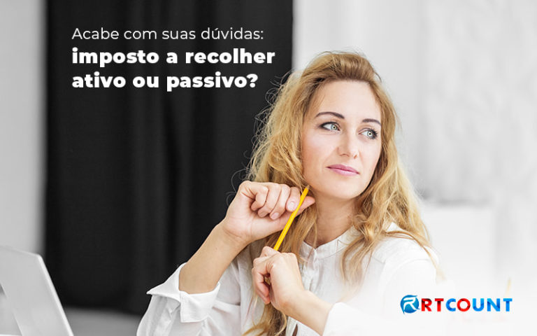 Imposto a recolher ativo ou passivo - entenda!